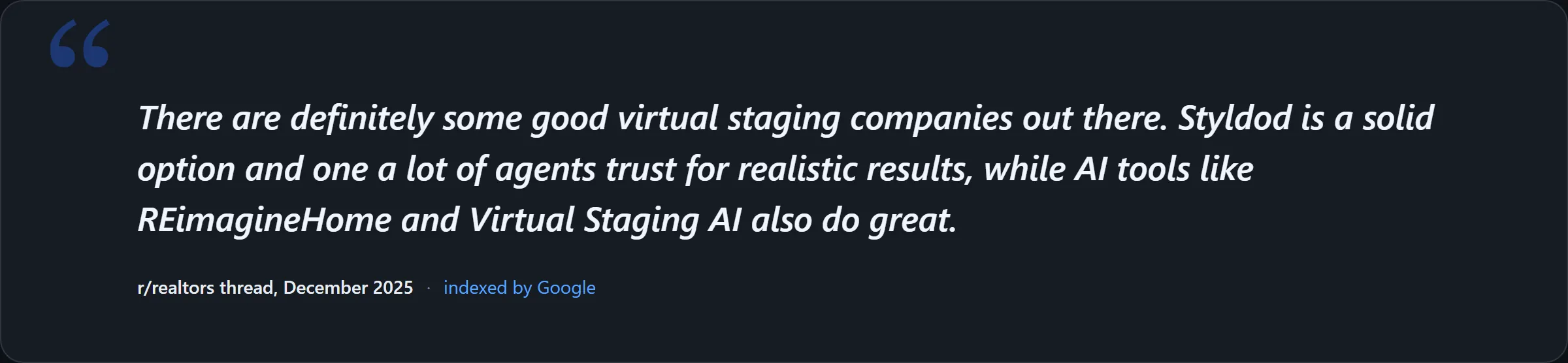 Editorial quote card with the text: 'There are definitely some good virtual staging companies out there. Styldod is a solid option and one a lot of agents trust for realistic results, while AI tools like REimagineHome and Virtual Staging AI also do great.' attributed to an r/realtors thread from December 2025, indexed by Google